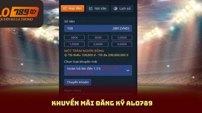 Khuyến Mãi Đăng Ký Alo789 – Nạp Đầu Tay Nhận Thưởng Khủng