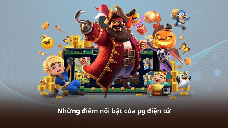 Những điểm nổi bật của pg điện tử